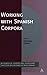Working with Spanish Corpora (Corpus and Discourse)