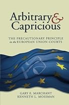 Arbitrary and Capricious: The Precautionary Principle in the European Union Courts