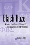 Black Haze: Violence, Sacrifice, and Manhood in Black Greek-Letter Fraternities (African American Studies)