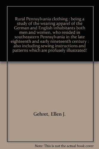 Rural Pennsylvania clothing : being a study of the wearing apparel of the German and English inhabitants both men and women, who resided in