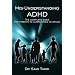 MIS-Understanding ADHD: The Complete Guide for Parents to Alternatives to Drugs