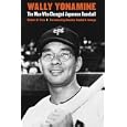 Wally Yonamine: The Man Who Changed Japanese Baseball