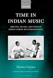 Time in Indian Music: Rhythm, Metre, and Form in North Indian Rag Performance (Oxf Monographs Music Ncs)