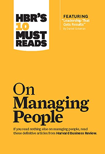 HBR's 10 Must Reads on Managing People (with featured article “Leadership That Gets Results,” by Daniel Goleman)
