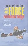 La reconstruction de la force a�rienne belge 1945-1970 : Vue par un pilote de chasse
