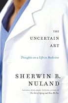 The Uncertain Art: Thoughts on a Life in Medicine