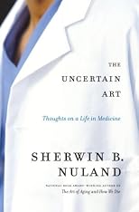 The Uncertain Art: Thoughts on a Life in Medicine