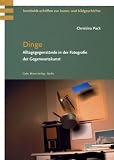 Dinge: Alltagsgegenst&auml;nde in der Fotografie der Gegenwartskunst