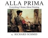 Alla Prima: Everything I Know About Painting