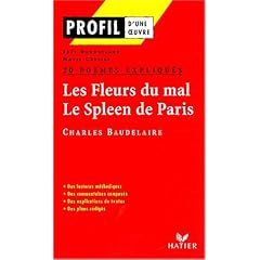 Profil d'une oeuvre : Les Fleurs du mal, Le Spleen de Paris, Charles Baudelaire : 20 po�mes expliqu�s