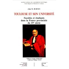 Toulouse et son universit� : Facult�s et �tudiants dans la France provinciale du XIXe si�cle