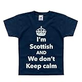 Nutees I'm Scottish and We Don't Keep Calm, Scotland Unisex Kids T Shirts - Navy 9/11 Years