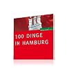 100 Dinge in Hamburg: Die Sie als echter Hamburger erlebt haben m�ssen