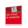 100 Dinge in Hamburg: Die Sie als echter Hamburger erlebt haben m�ssen