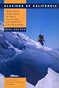 Glaciers of California: Modern Glaciers, Ice Age Glaciers, the Origin of Yosemite Valley, and a Glacier Tour in the Sierra Nevada (California Natural History Guides)