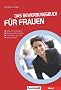 Das Bewerbungsbuch f�r Frauen: Baby- und Familienpause. M�nnervorurteilen begegnen. Selbstanalyse, Tests u.v.m. Richtig bewerben