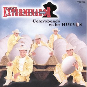 Grupo Exterminador - Contrabando En Los Huevos - Zortam Music