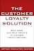 The Customer Loyalty Solution: What Works and What Doesn