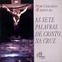 As Sete Palavras De Cristo Na Cruz
