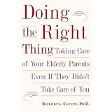 Doing the Right Thing: Taking Care of Your Elderly Parents, Even If They Didn't Take Care of You
