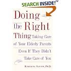 Doing the Right Thing: Taking Care of Your Elderly Parents, Even If They Didn't Take Care... by Roberta Satow Ph.D.