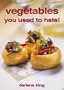 Vegetables You Used to Hate!