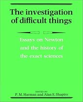 The Investigation of Difficult Things: Essays on Newton and the History of the Exact Sciences in Honour of D. T. Whiteside