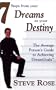 7 Steps from Your Dreams to Your Destiny: The Average Person's Guide to Achieving Dream Goals