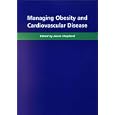 Managing Obesity and Cardiovascular Disease by James Shepherd