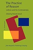 The practice of reason : Leibniz and his controversies