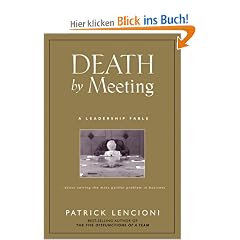 Death by Meeting: A Leadership Fable...About Solving the Most Painful Problem in Business (J-B Lencioni)