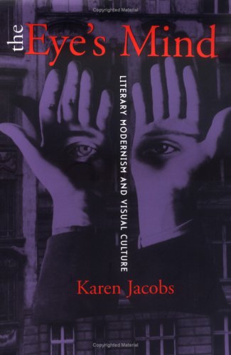 The Eye s Mind: Literary Modernism and Visual Culture