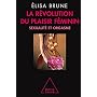La r�volution du plaisir f�minin : Sexualit� et or&hellip de Elisa Brune