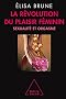 La r�volution du plaisir f�minin : Sexualit� et orgasme