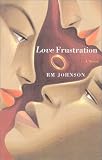 Love Frustration : A Novel