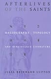 Afterlives of the Saints: Hagiography, Typology, and Renaissance Literature