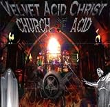 Velvet Acid Christ -  The Church of Acid