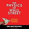 The Physics of Wall Street: A Brief History of Predicting the Unpredictable