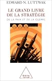 Le Grand Livre de la strat�gie : De la paix et de la guerre