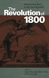 The Revolution of 1800: Democracy, Race, and the New Republic (Jeffersonian America)