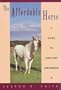The Affordable Horse: A Guide to Low-Cost Ownership