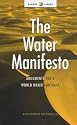 The Water Manifesto: Arguments for a World Water Contract (Global Issues Series (Zed Books).)