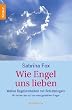 Wie Engel uns lieben: Wahre Begebenheiten mit Schutzengeln. Mit Antworten auf die meistgestellten Fragen