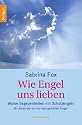 Wie Engel uns lieben: Wahre Begebenheiten mit Schutzengeln. Mit Antworten auf die meistgestellten Fragen