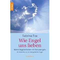 Wie Engel uns lieben: Wahre Begebenheiten mit Schutzengeln. Mit Antworten auf die meistgestellten Fragen