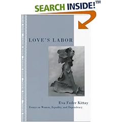 Love's Labor: Essays on Women, Equality and Dependency (Thinking Gender)