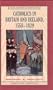 Catholics in Britain and Ireland, 1558-1829 (Social History in Perspective (St Martins Hardcover))