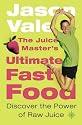 The Juice Master's Ultimate Fast Food: Dicover the Power of Raw Juice