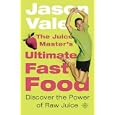 The Juice Master's Ultimate Fast Food