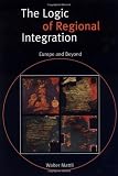 The Logic of Regional Integration: Europe and Beyond